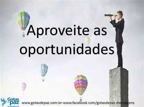 Aproveite as oportunidades