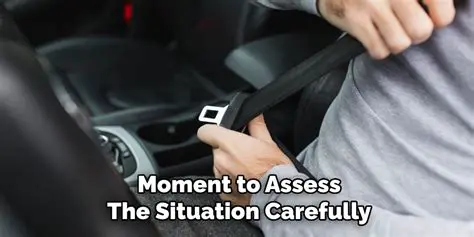 Assess the situation carefully