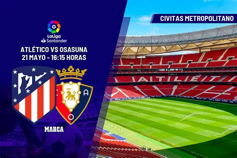 Atlético Madrid gegen CA Osasuna: Ein Entscheidungsspiel in La Liga