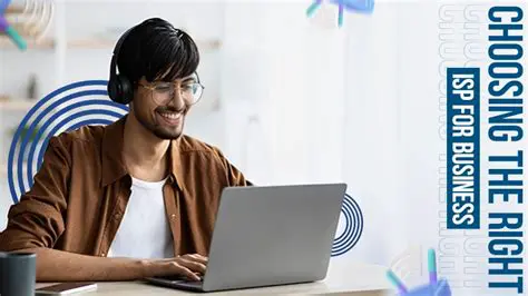 Benefits of Choosing the Right ISP for Your Business