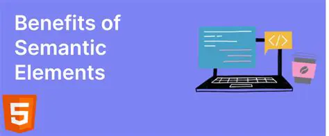 Benefits of Using Semantic Elements