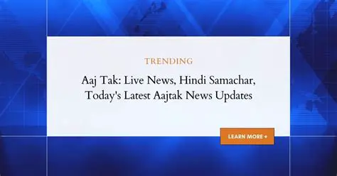 Breaking News English Aaj Tak Today Live: Stay Updated with the Latest Headlines