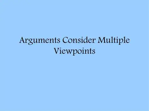 Consider multiple viewpoints
