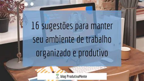 Crie um Ambiente de Trabalho Organizado
