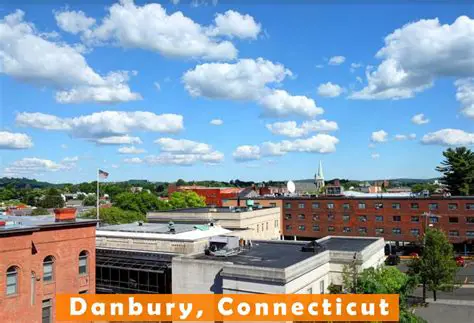 Danbury, Connecticut: A Vibrant City Rich in History and Culture