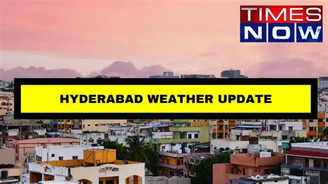Hyderabad Weather Today Hourly: Your Comprehensive Guide