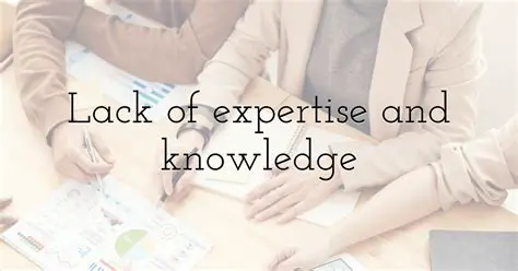 Lack of knowledge and expertise