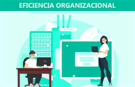 Mejora la eficiencia organizacional