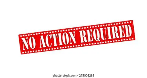 No immediate action required