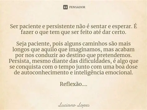 Ser paciente e persistente
