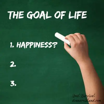 The Goal of Life is Happiness