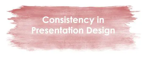The Importance of Consistency in Presentation