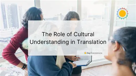 The Importance of Cultural Understanding in Translation