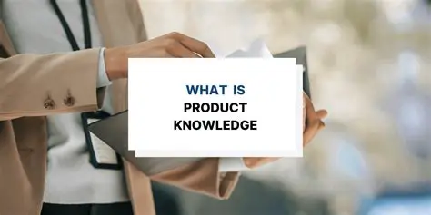 The Importance of Thorough Knowledge of the Product