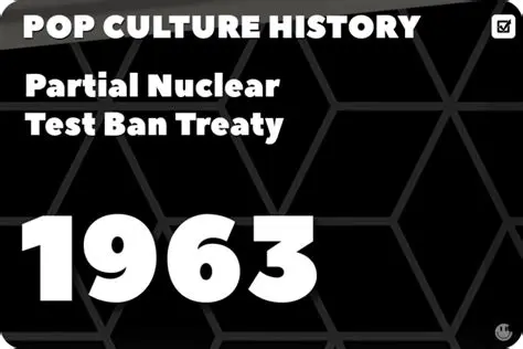 The Partial Nuclear Test Ban Treaty of 1963