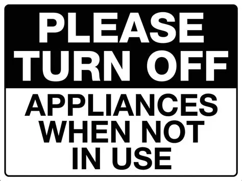 Turn off appliances when not in use
