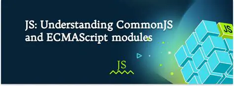 Understanding CommonJS and ES Modules