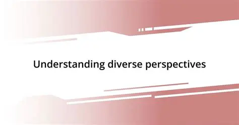 Understanding diverse perspectives