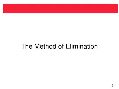 Why the Method of Elimination Works